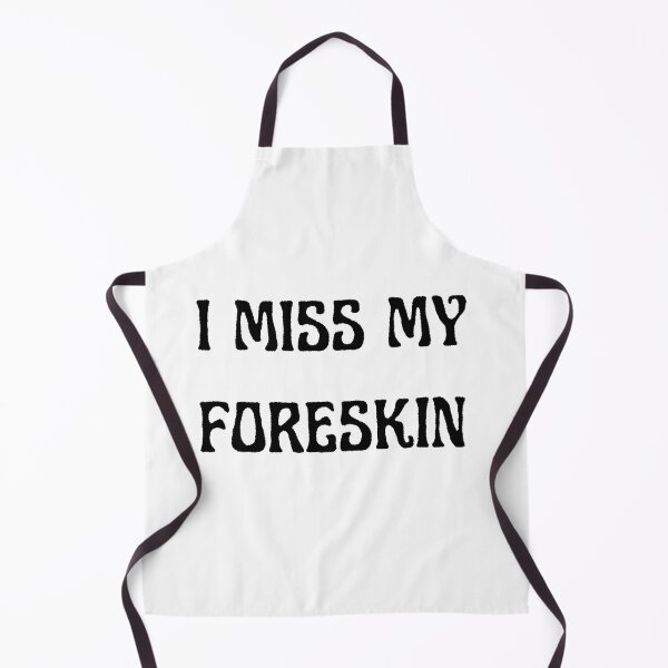 Item preview, I MISS MY FORESKIN designed and sold by QuirkyPeach.