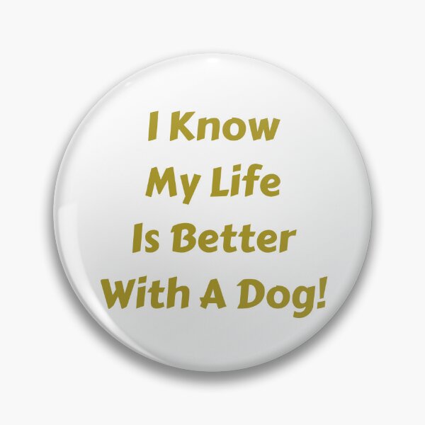 Item preview, I know my life is better with a dog! designed and sold by fredgarden8.