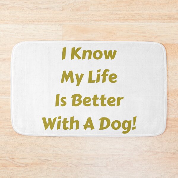 Item preview, I know my life is better with a dog! designed and sold by fredgarden8.