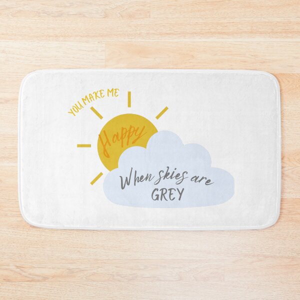 Item preview, You Make Me Happy When Skies Are Grey designed and sold by J3SSA.