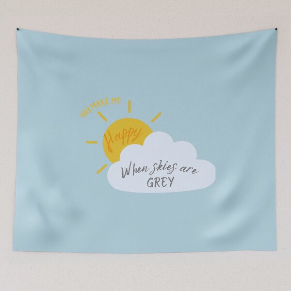 Item preview, You Make Me Happy When Skies Are Grey designed and sold by J3SSA.