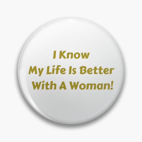 Item preview, I know my life is better with a woman! designed and sold by fredgarden8.