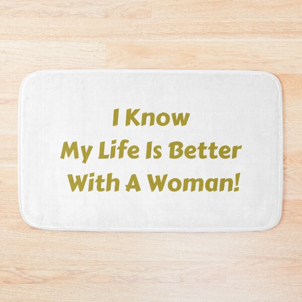 Item preview, I know my life is better with a woman! designed and sold by fredgarden8.