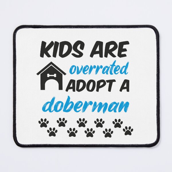 Item preview, kids are overrated adopt a doberman designed and sold by randomdogshirt.