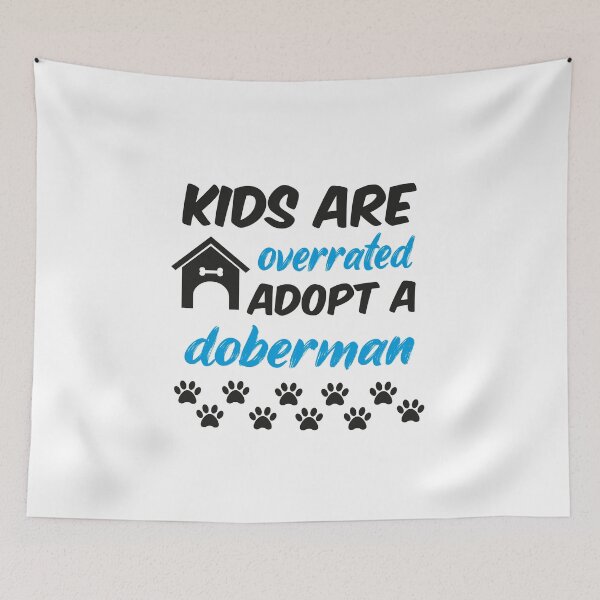 Item preview, kids are overrated adopt a doberman designed and sold by randomdogshirt.