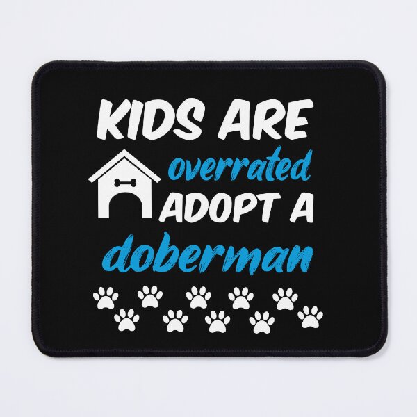 Item preview, kids are overrated adopt a doberman designed and sold by randomdogshirt.