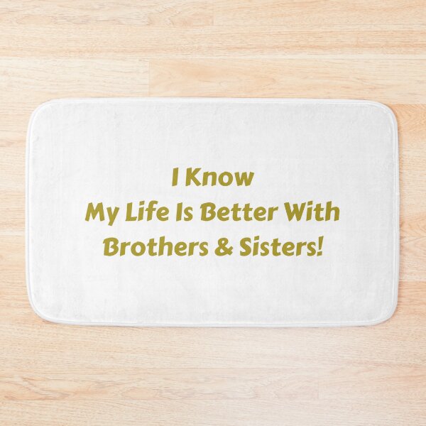 Item preview, I know my life is better with brothers & sisters. designed and sold by fredgarden8.