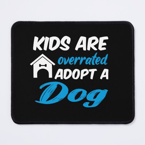Item preview, kids are overrated adopt a dog designed and sold by randomdogshirt.