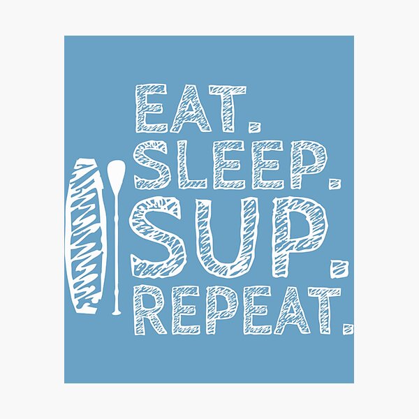 Item preview, Eat. Sleep. SUP. Repeat - Stand Up Paddling iSUP gift   designed and sold by ACboardd.