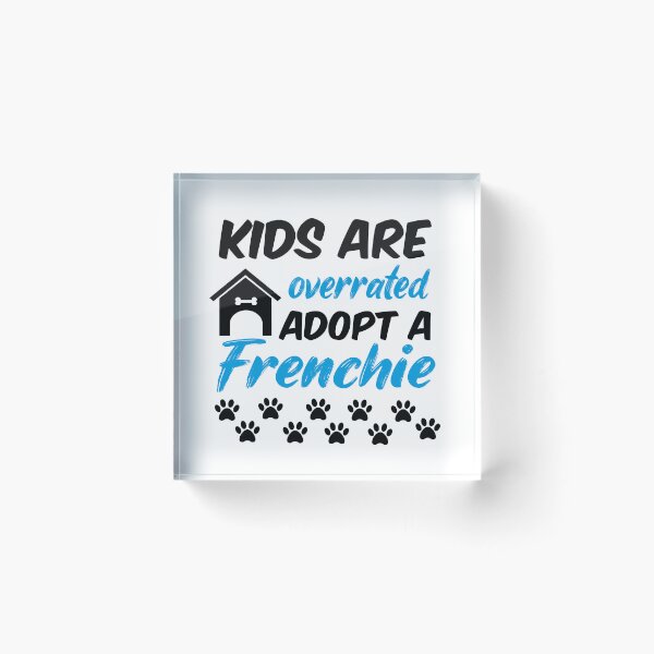 Item preview, kids are overrated adopt a frenchie designed and sold by randomdogshirt.