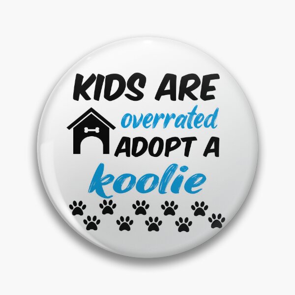 Item preview, kids are overrated adopt a koolie designed and sold by randomdogshirt.