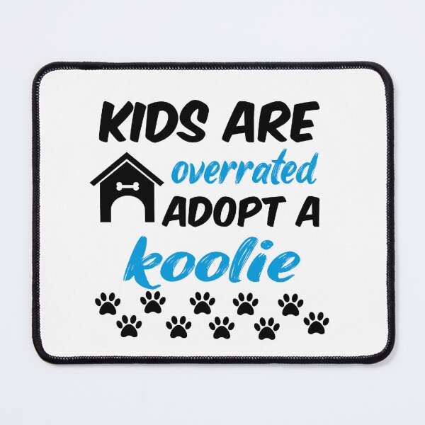 Item preview, kids are overrated adopt a koolie designed and sold by randomdogshirt.