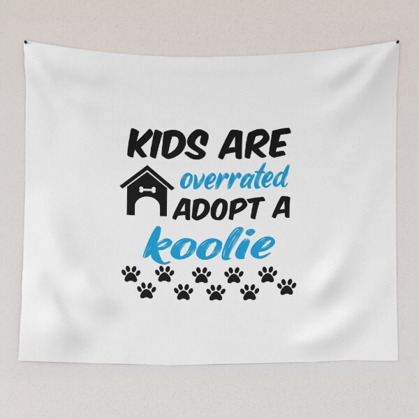 Item preview, kids are overrated adopt a koolie designed and sold by randomdogshirt.