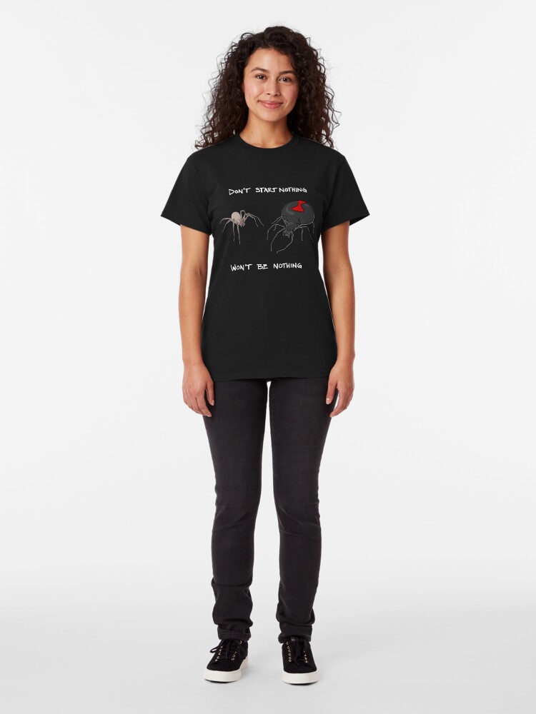 Alternate view of Don't start nothing, won't be nothing. (for dark tees) Classic T-Shirt