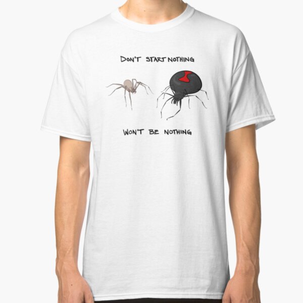 Don't start nothing, won't be nothing. (for light tees) Classic T-Shirt