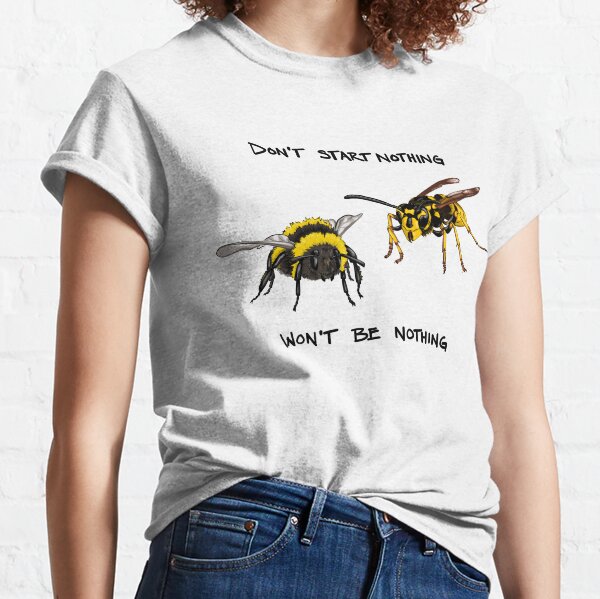 Don't start nothing - hymenoptera edition (for light shirts) Classic T-Shirt