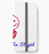 You Can't Fix Stupid iPhone Wallet/Case/Skin