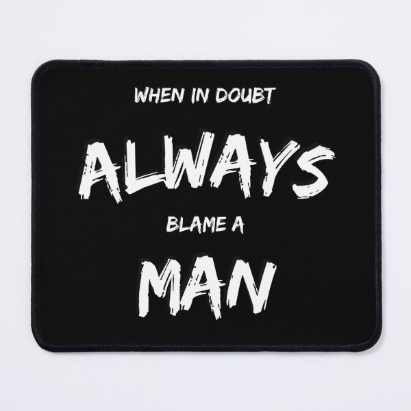 Item preview, When In Doubt Always Blame A Man designed and sold by Prahaano Designs.