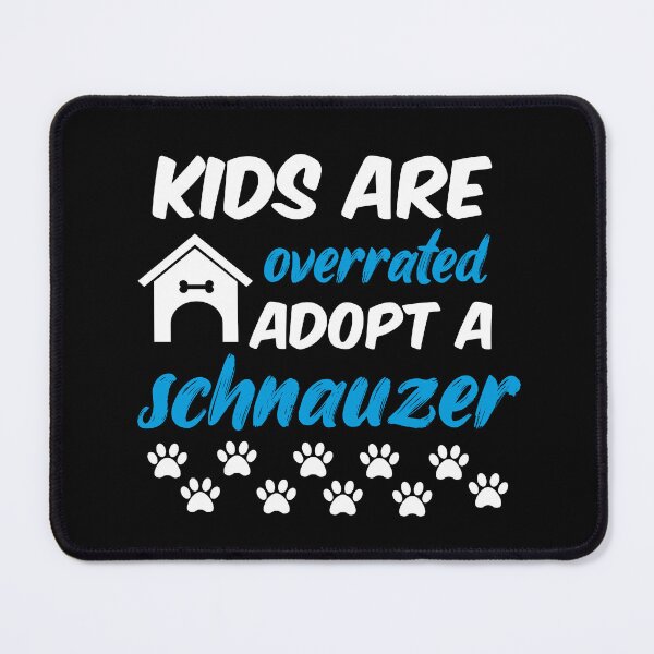 Item preview, kids are overrated adopt a schnauzer designed and sold by randomdogshirt.