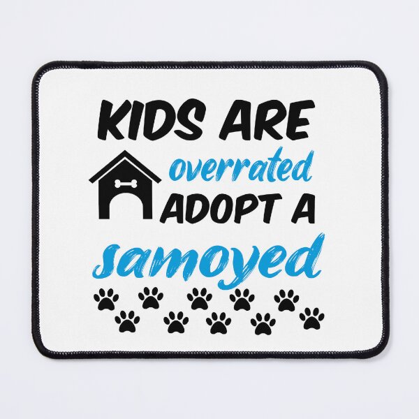 Item preview, kids are overrated adopt a samoyed designed and sold by randomdogshirt.