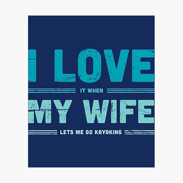 Item preview, I Love My Wife  Funny Kayaking Quote   designed and sold by YaRootDN.