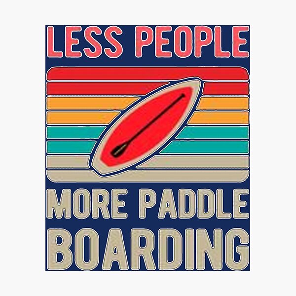 Item preview, Less People More Paddle Boarding   designed and sold by YaRootDN.