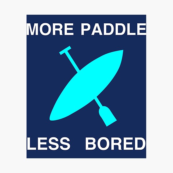 Item preview, More Paddle Less Bored    designed and sold by YaRootDN.