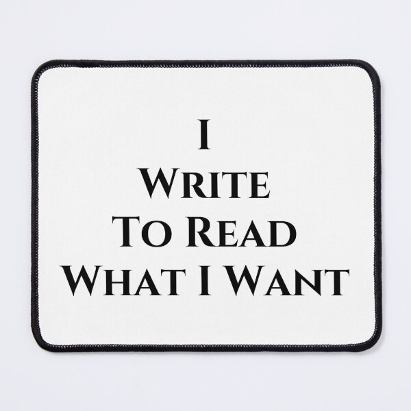 Item preview, I Write To Read What I Want - Black Text designed and sold by TheKnightWriter.