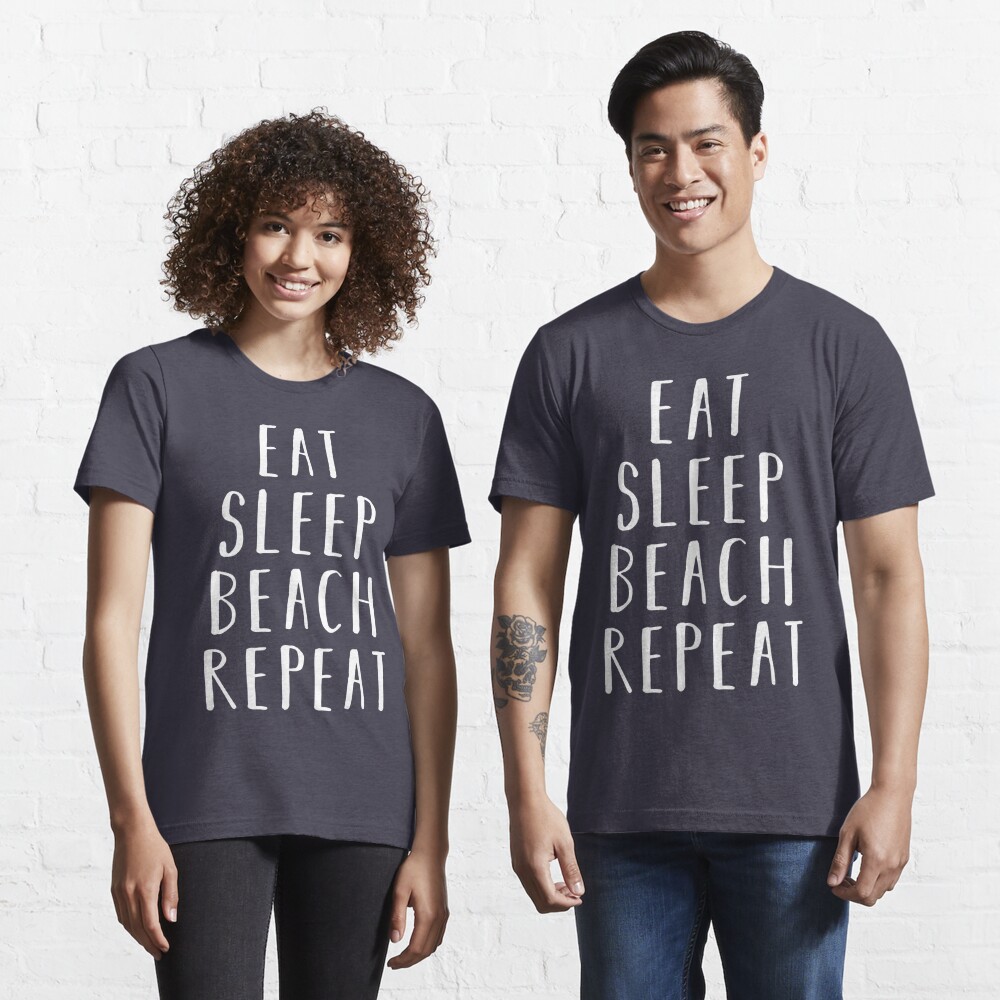 Eat Sleep Beach Repeat T Shirt For Sale By Kamrankhan Redbubble Eat Sleep Beach Repeat T