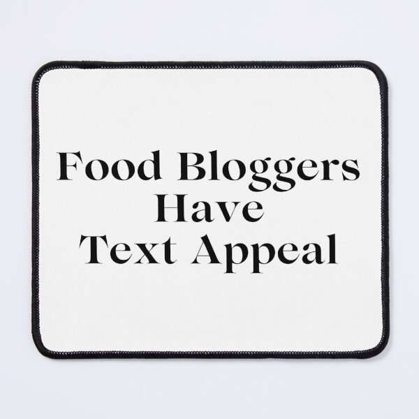 Item preview, Food Bloggers Have Text Appeal - Black Text designed and sold by TheKnightWriter.