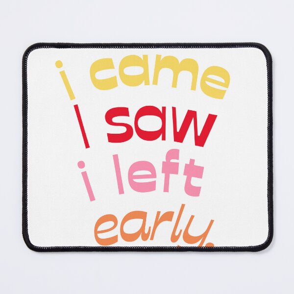 Item preview, I came I saw I left early. designed and sold by JannWe.