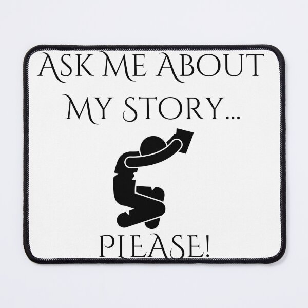Item preview, Ask Me About My Story...PLEASE! - Black Text designed and sold by TheKnightWriter.