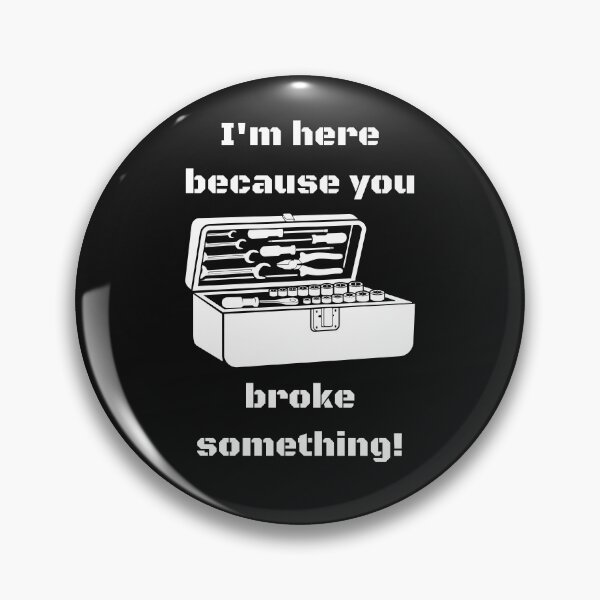 Item preview, I'M HERE BECAUSE YOU BROKE SOMETHING! CLASSIC T-SHIRT WHITE PRINT designed and sold by IslandBaneMerch.