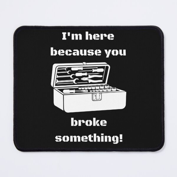 Item preview, I'M HERE BECAUSE YOU BROKE SOMETHING! CLASSIC T-SHIRT WHITE PRINT designed and sold by IslandBaneMerch.
