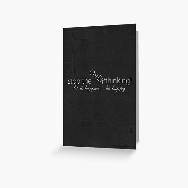 Stop The Overthinking! - Quote Greeting Card