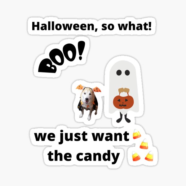 Halloween so what we just want the candy Sticker