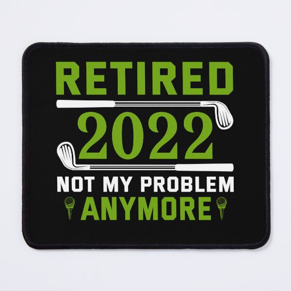 Item preview, Golf - Retired 2022 – Not My Problem Anymore designed and sold by Lonesome-Fox.