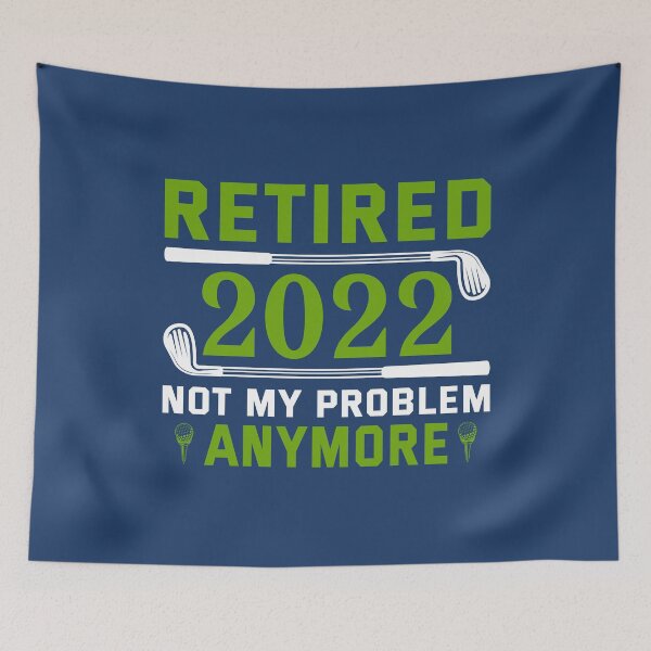 Item preview, Golf - Retired 2022 – Not My Problem Anymore designed and sold by Lonesome-Fox.