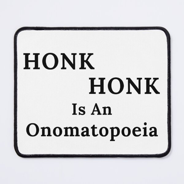 Item preview, Honk Honk Is An Onomatopoeia - Black Text designed and sold by TheKnightWriter.
