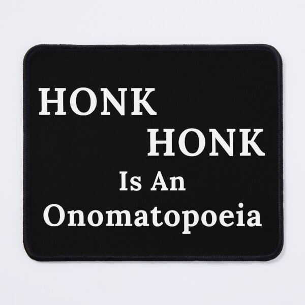 Item preview, Honk Honk Is An Onomatopoeia designed and sold by TheKnightWriter.