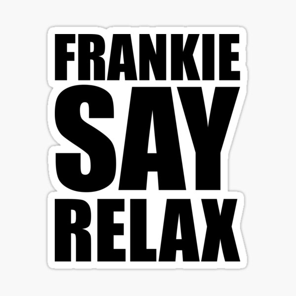 frankie says relax don t do it frankie says relax don t do it