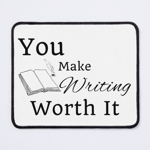 Item preview, You Make Writing Worth It - Black Text designed and sold by TheKnightWriter.