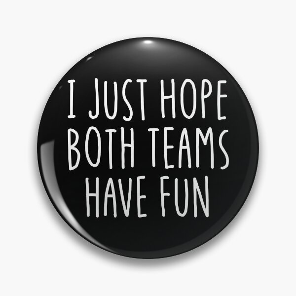 Artikelvorschau, I Just Hope Both Teams Have Fun Gear entworfen und verkauft von DynamicDesign.