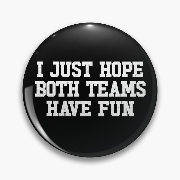 Artikelvorschau, I Just Hope Both Teams Have Fun Gear entworfen und verkauft von DynamicDesign.