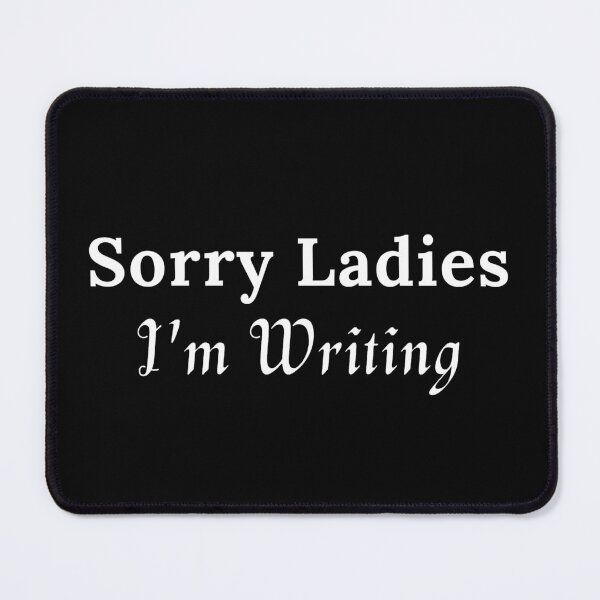 Item preview, Sorry Ladies I'm Writing designed and sold by TheKnightWriter.