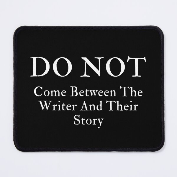 Item preview, DO NOT Come Between The Writer And Their Story designed and sold by TheKnightWriter.