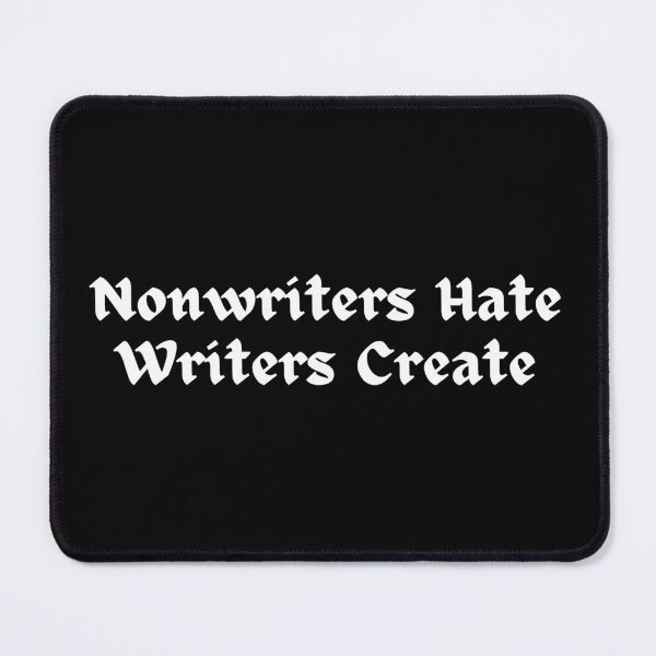 Item preview, Nonwriters Hate Writers Create designed and sold by TheKnightWriter.