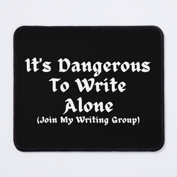 Item preview, It's Dangerous To Write Alone - Join My Writing Group designed and sold by TheKnightWriter.