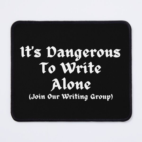Item preview, It's Dangerous To Write Alone - Join Our Writing Group designed and sold by TheKnightWriter.
