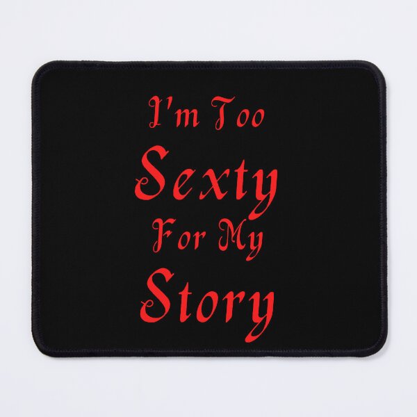 Item preview, I'm Too Sexty For My Story designed and sold by TheKnightWriter.